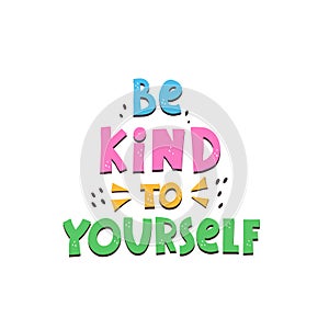 Be kind to yourself. Hand drawn motivation lettering. colorful vector illustration, flat style. photo